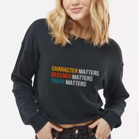 Character Matters Decency Matters Truth Matters America Cropped Pullover Crew