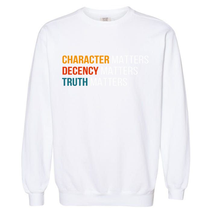 Character Matters Decency Matters Truth Matters America Garment-Dyed Sweatshirt
