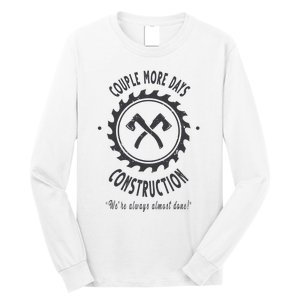 Couple More Days Construction We’re Always Almost Done Long Sleeve Shirt