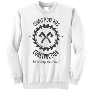 Couple More Days Construction We’re Always Almost Done Sweatshirt