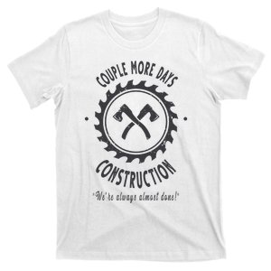 Couple More Days Construction We’re Always Almost Done T-Shirt