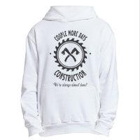 Couple More Days Construction We’re Always Almost Done Urban Pullover Hoodie