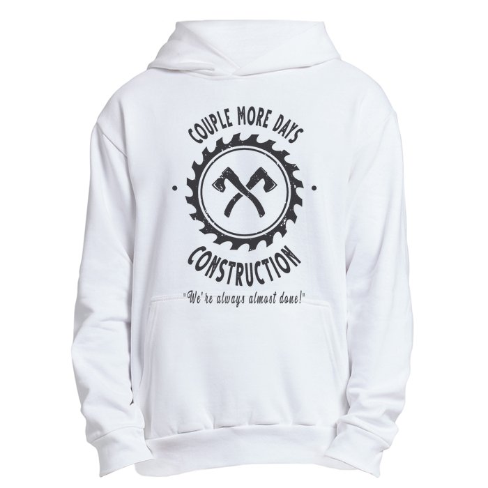 Couple More Days Construction We’re Always Almost Done Urban Pullover Hoodie