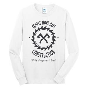 Couple More Days Construction We’re Always Almost Done Tall Long Sleeve T-Shirt