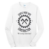 Couple More Days Construction We’re Always Almost Done Tall Long Sleeve T-Shirt