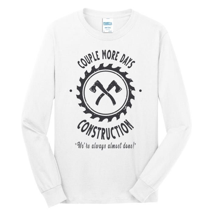 Couple More Days Construction We’re Always Almost Done Tall Long Sleeve T-Shirt