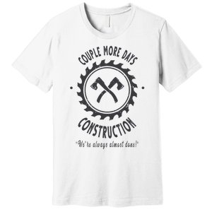 Couple More Days Construction We’re Always Almost Done Premium T-Shirt