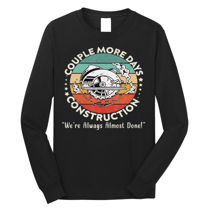 Couple More Days Construction We’re Always Almost Done Long Sleeve Shirt
