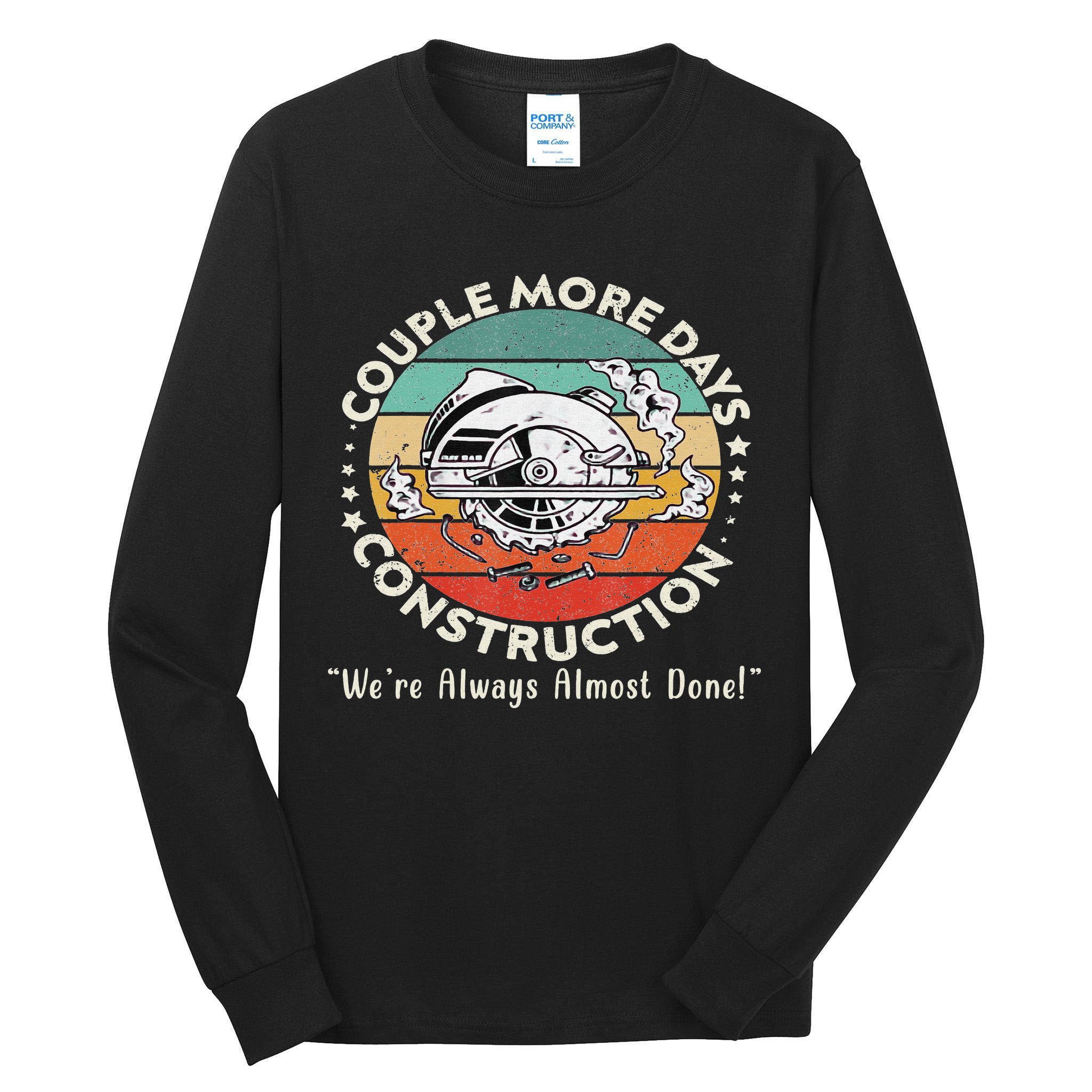 Couple More Days Construction We’re Always Almost Done Tall Long Sleeve T-Shirt