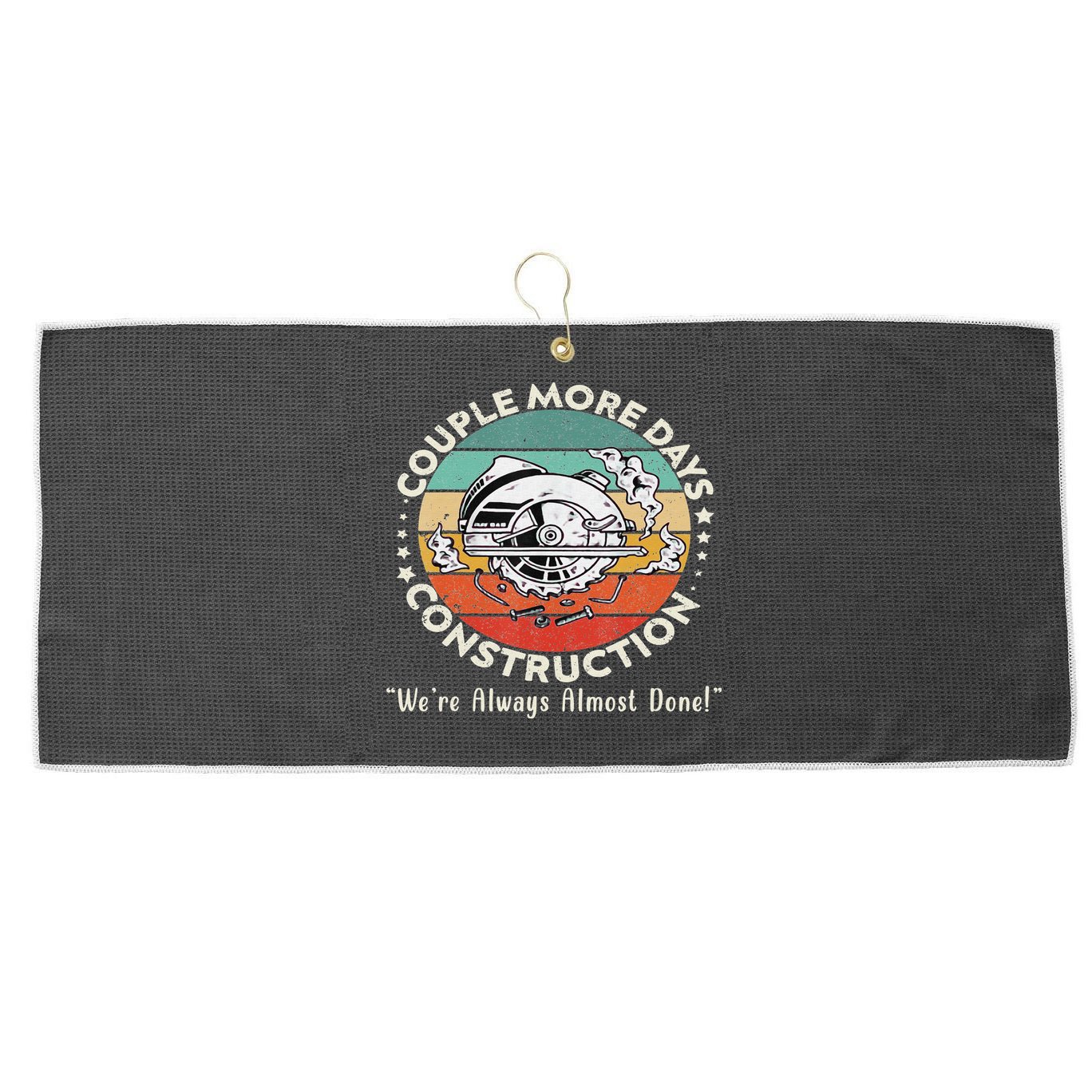 Couple More Days Construction We’re Always Almost Done Large Microfiber Waffle Golf Towel