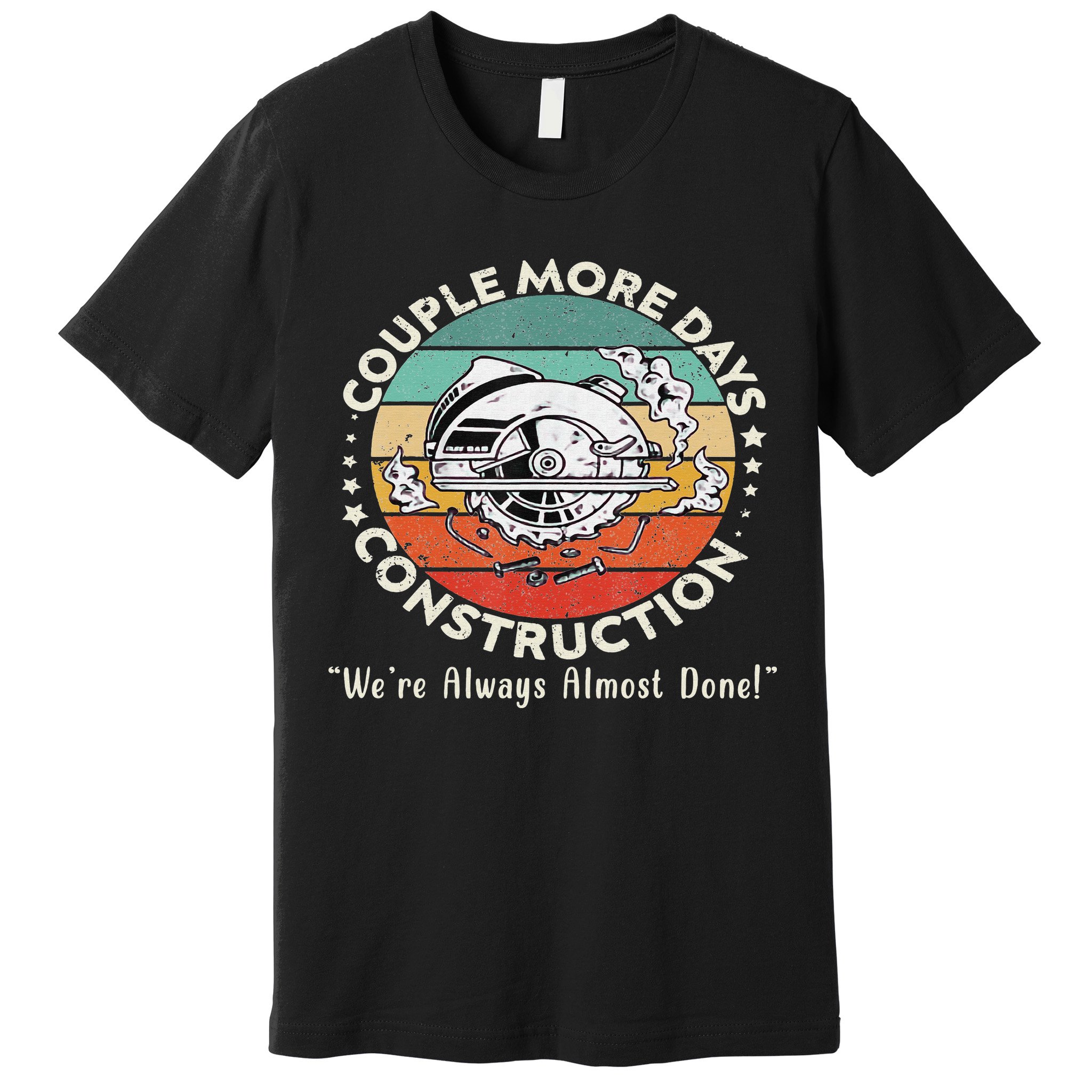 Couple More Days Construction We’re Always Almost Done Premium T-Shirt