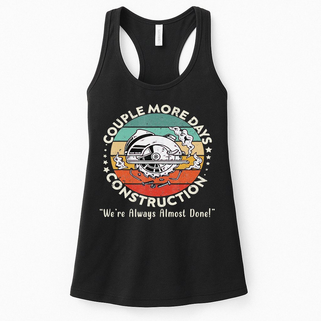 Couple More Days Construction We’re Always Almost Done Womens Tank Top