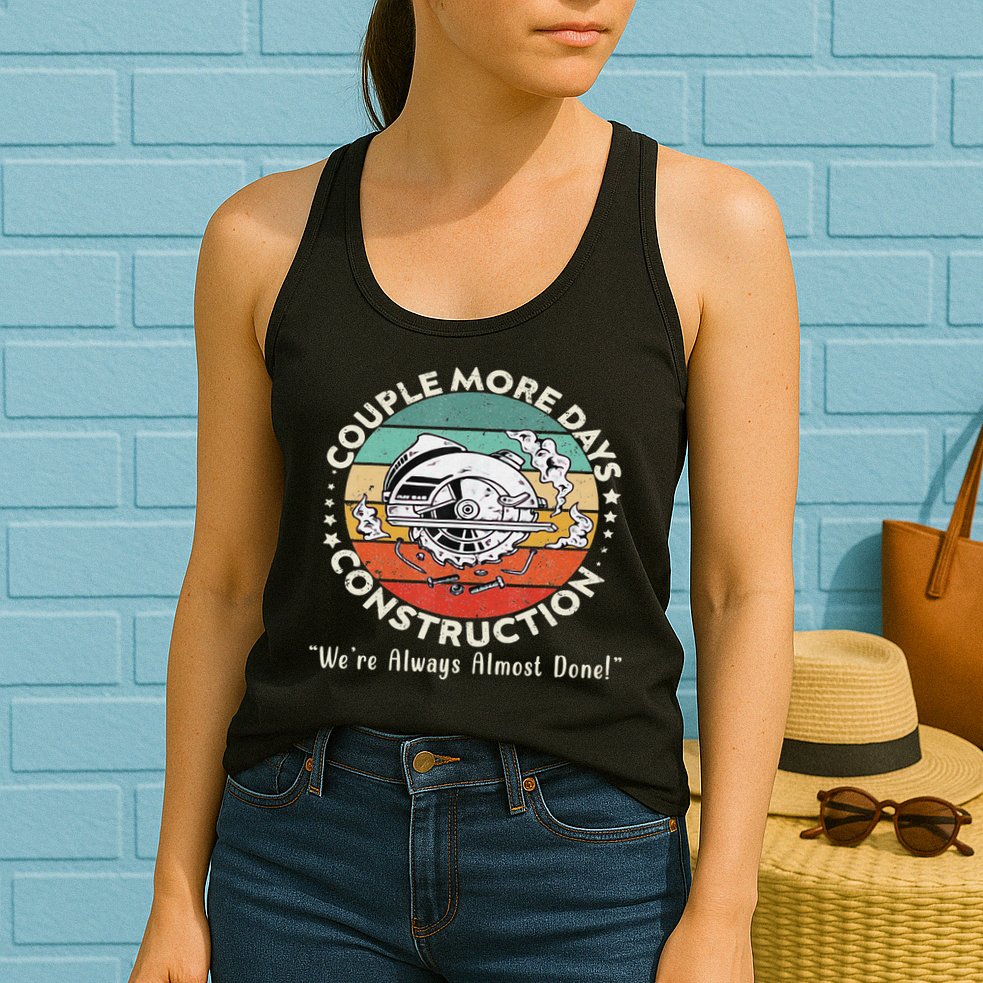 Couple More Days Construction We’re Always Almost Done Womens Tank Top