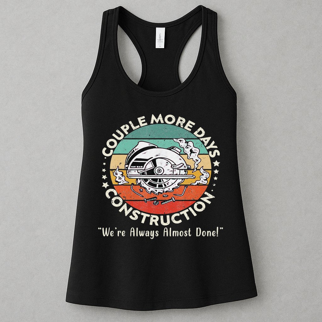 Couple More Days Construction We’re Always Almost Done Womens Tank Top