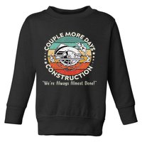 Couple More Days Construction We’re Always Almost Done Toddler Sweatshirt