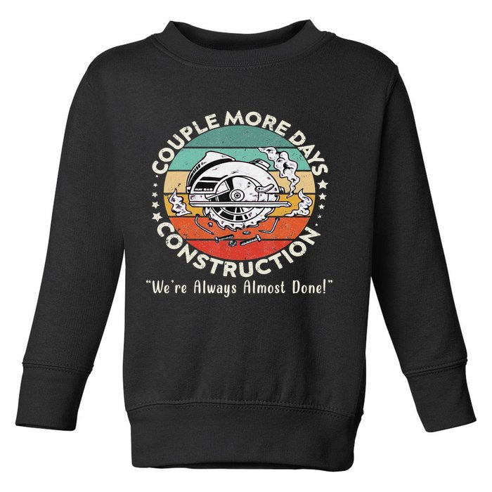 Couple More Days Construction We’re Always Almost Done Toddler Sweatshirt