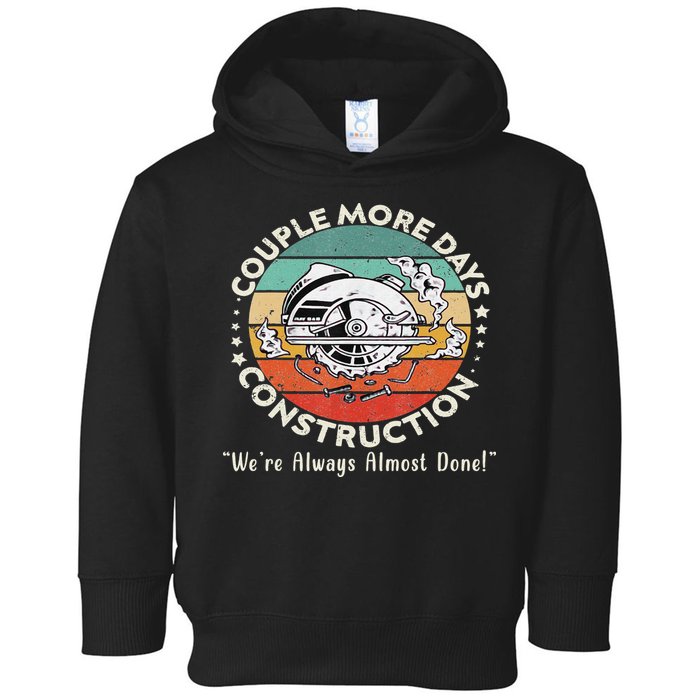 Couple More Days Construction We’re Always Almost Done Toddler Hoodie