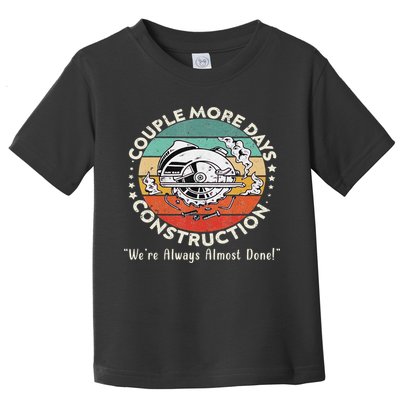 Couple More Days Construction We’re Always Almost Done Toddler T-Shirt
