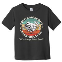 Couple More Days Construction We’re Always Almost Done Toddler T-Shirt
