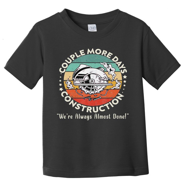 Couple More Days Construction We’re Always Almost Done Toddler T-Shirt