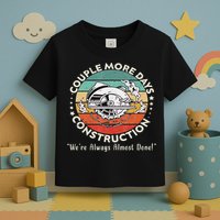 Couple More Days Construction We’re Always Almost Done Toddler T-Shirt