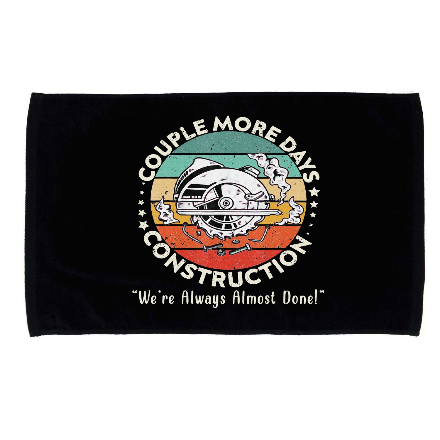 Couple More Days Construction We’re Always Almost Done Microfiber Hand Towel