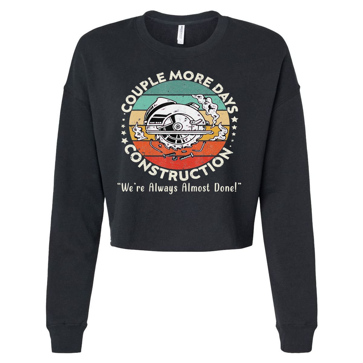 Couple More Days Construction We’re Always Almost Done Cropped Pullover Crew