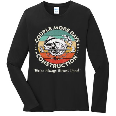 Couple More Days Construction We’re Always Almost Done Ladies Long Sleeve Shirt