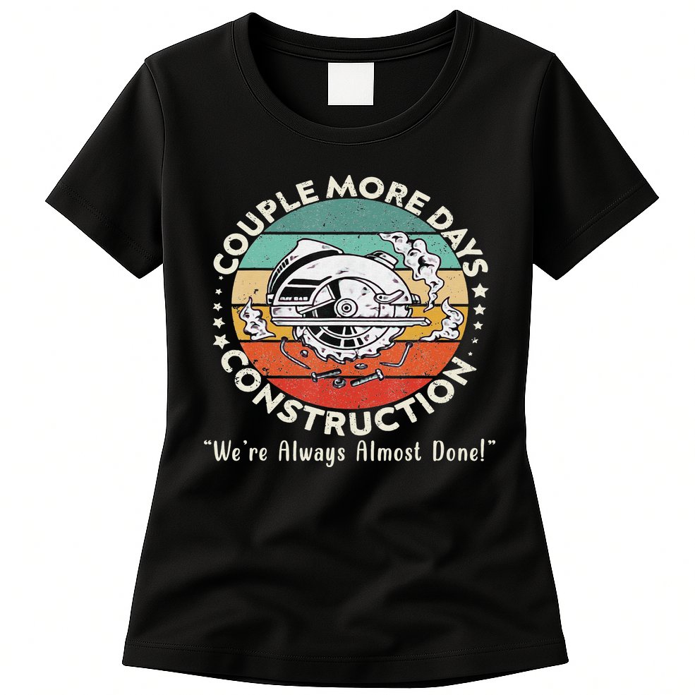 Couple More Days Construction We’re Always Almost Done Womens T-Shirt