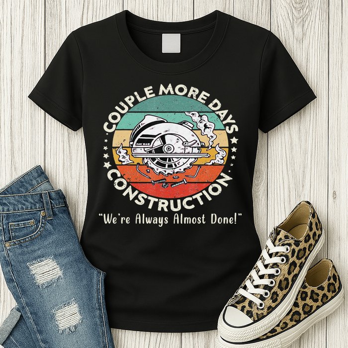 Couple More Days Construction We’re Always Almost Done Womens T-Shirt