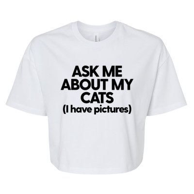 Cat Mom Dad Cat Lady Funny Kitty Cats Ask Me About My Cats Cute Gift Bella+Canvas Jersey Crop Tee