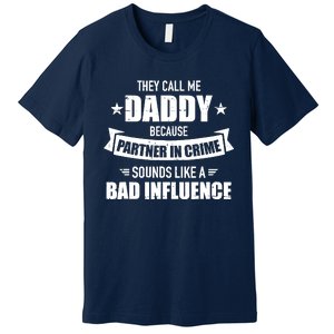 Call Me Dad Partner In Crime Bad Influence Funny Gift Dad Premium T-Shirt