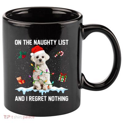 Christmas Maltese Dog Naughty List And I Regret Nothing Xmas Cute Gift 11oz C Handle Ceramic Mug
