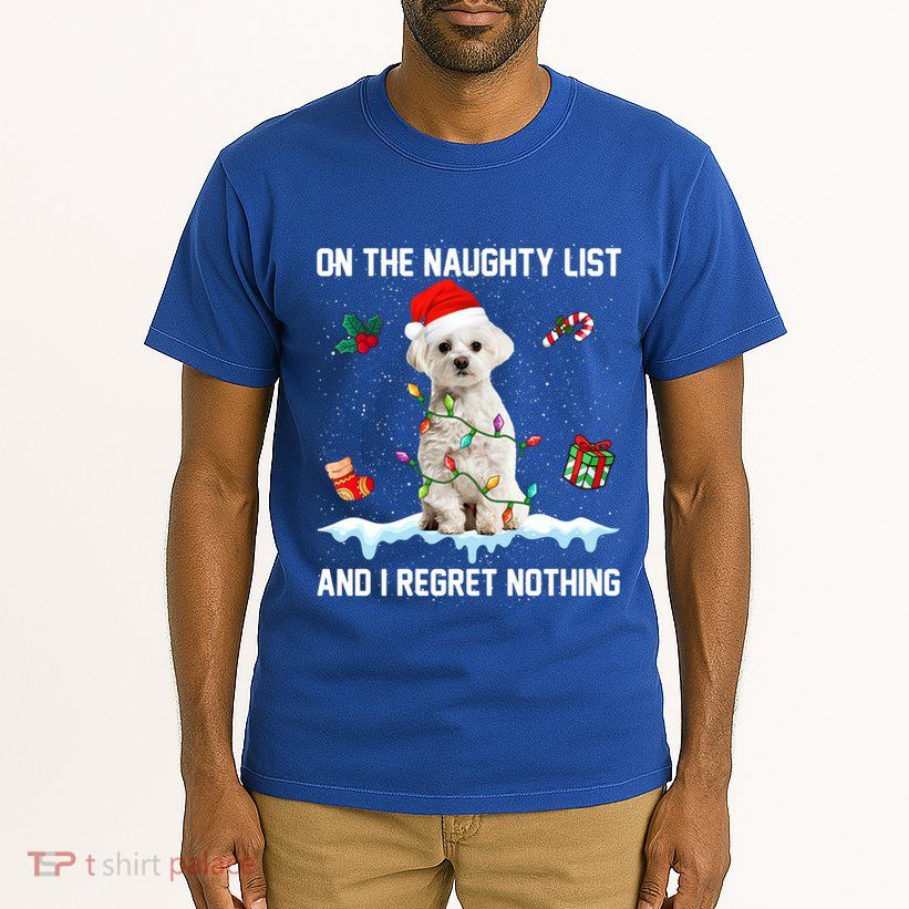 Christmas Maltese Dog Naughty List And I Regret Nothing Xmas Cute Gift Tall T-Shirt