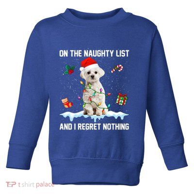 Christmas Maltese Dog Naughty List And I Regret Nothing Xmas Cute Gift Toddler Sweatshirt