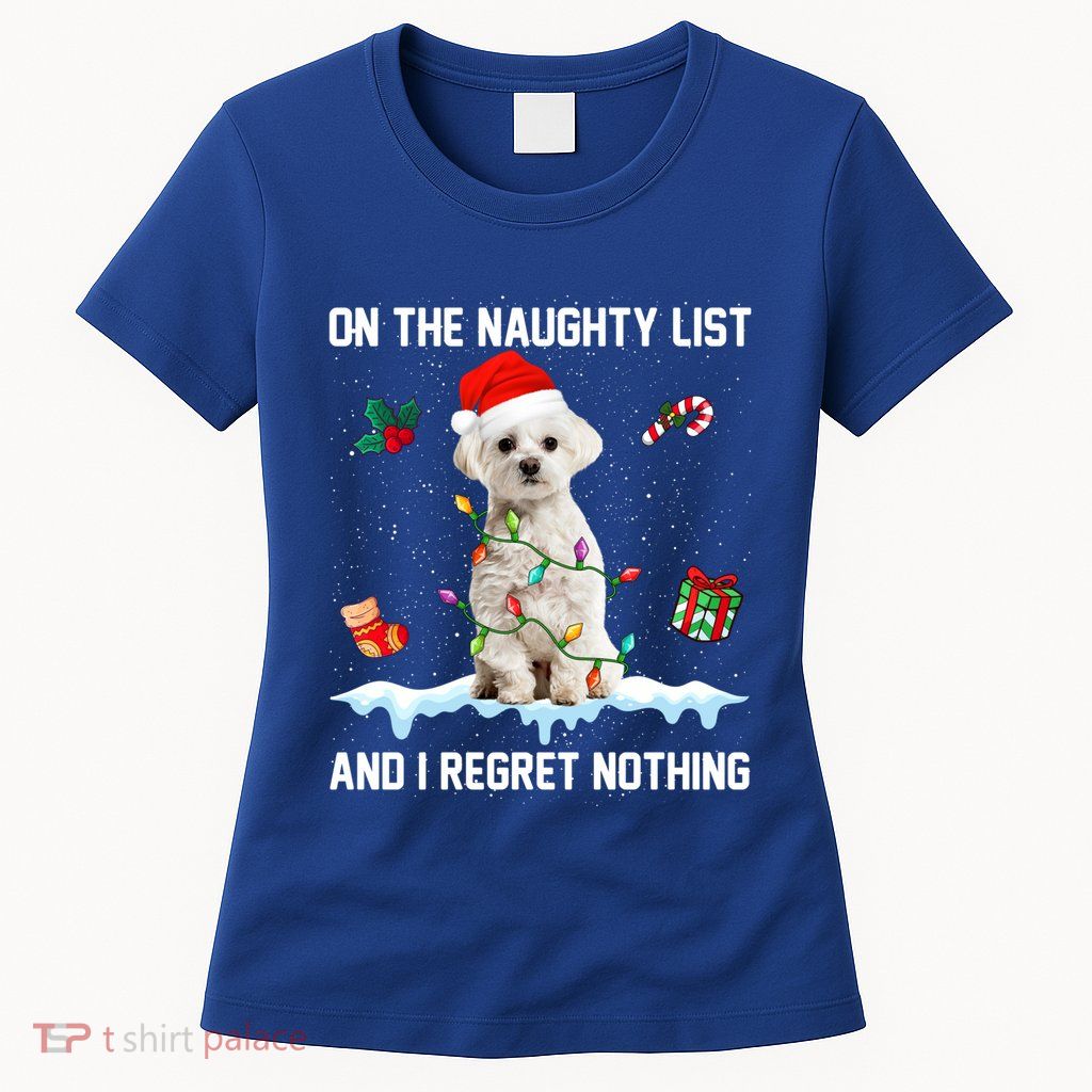 Christmas Maltese Dog Naughty List And I Regret Nothing Xmas Cute Gift Womens T-Shirt