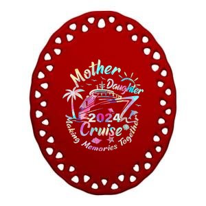 Cruise Mother Daughter Trip 2024 Funny Mom Daughter Vacation Ceramic Oval Ornament