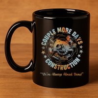 Couple More Day Mechanic Were Always Almost Done Mechanics 11oz C Handle Ceramic Mug