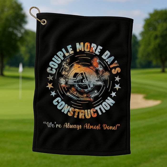 Couple More Day Mechanic Were Always Almost Done Mechanics Golf Towel