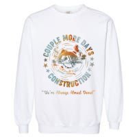 Couple More Day Mechanic Were Always Almost Done Mechanics Garment-Dyed Sweatshirt