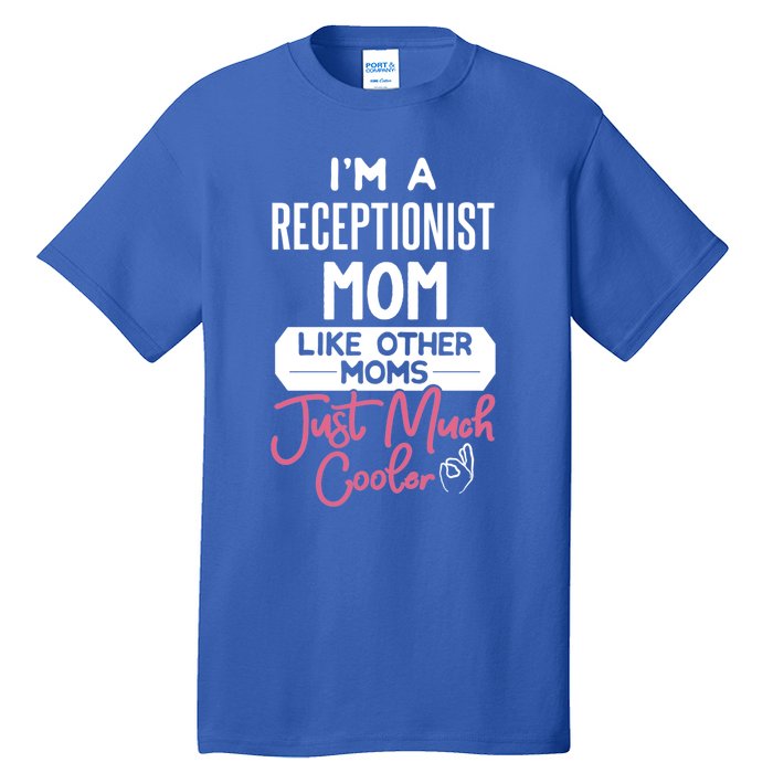 Cool Mothers Day Funny Gift Receptionist Mom Cool Gift Tall T-Shirt