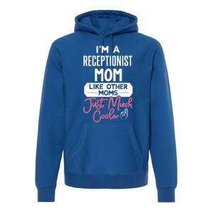 Cool Mothers Day Funny Gift Receptionist Mom Cool Gift Premium Hoodie