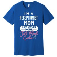 Cool Mothers Day Funny Gift Receptionist Mom Cool Gift Premium T-Shirt