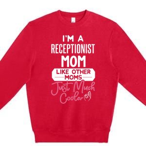 Cool Mothers Day Funny Gift Receptionist Mom Cool Gift Premium Crewneck Sweatshirt