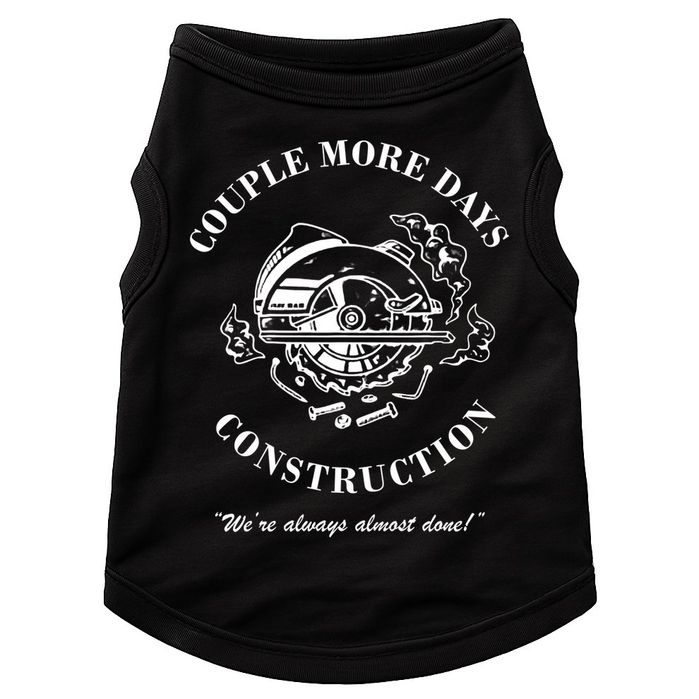 Couple More Days Construction We're Always Almost Done Funny Doggie Tank