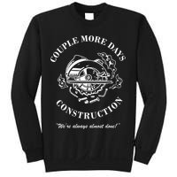 Couple More Days Construction We're Always Almost Done Funny Sweatshirt