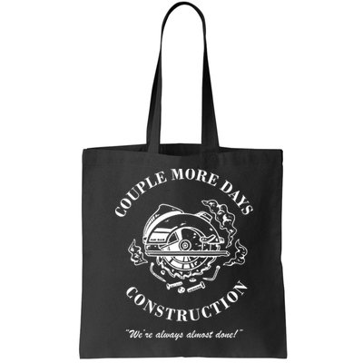 Couple More Days Construction We're Always Almost Done Funny Bag