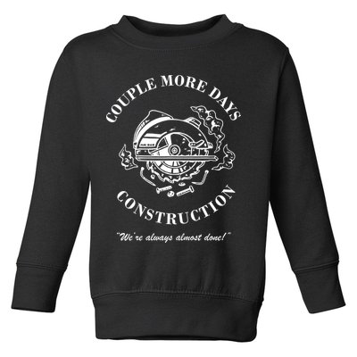 Couple More Days Construction We're Always Almost Done Funny Toddler Sweatshirt