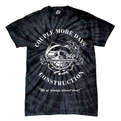 Couple More Days Construction We're Always Almost Done Funny Tie-Dye T-Shirt