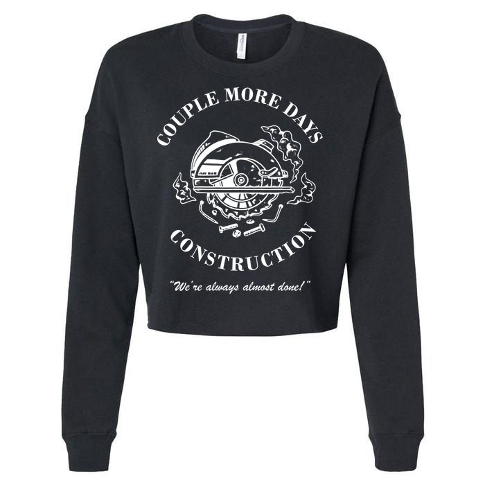 Couple More Days Construction We're Always Almost Done Funny Cropped Pullover Crew
